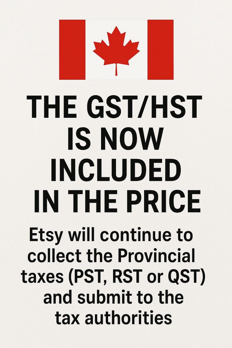 May include: A white informational sign featuring the Canadian flag at the top. The text reads: THE GST/HST IS NOW INCLUDED IN THE PRICE. Etsy will continue to collect the Provincial taxes (PST, RST or QST) and submit to the tax authorities.
