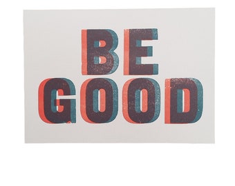 Letterpress Be Good Limited Edition Print - A5
