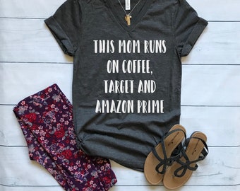 This Mom Runs on Coffee Target and Amazon Prime shirt / Crew Neck, V Neck, Long Sleeve OR Raglan Available / Mom shirt / Mom Life shirt