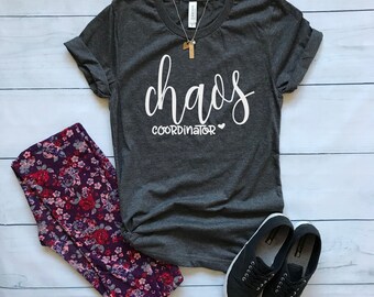 Chaos Coordinator / Crew Neck, V Neck, Long Sleeve OR Raglan Available / Mom shirt / Teacher shirt / Womens shirt
