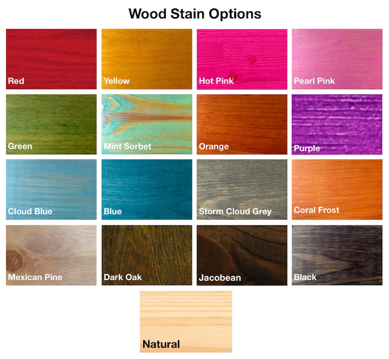 May include: Wood stain color options chart with 15 different wood stain colors, including red, yellow, hot pink, pearl pink, green, mint sorbet, orange, purple, cloud blue, blue, storm cloud grey, coral frost, Mexican pine, dark oak, Jacobean, black, and natural.