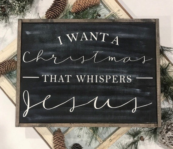 I Want a Christmas that Whispers Jesus Christmas sign | Etsy
