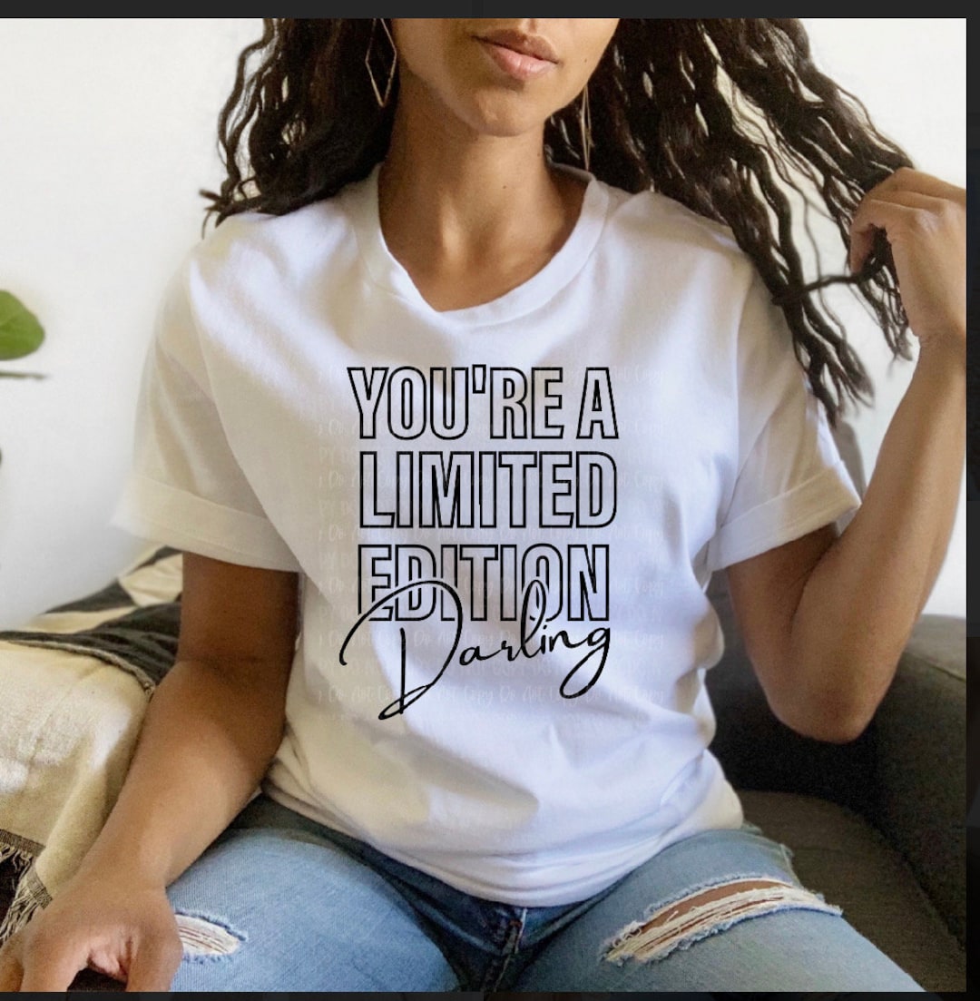 You're A Limited Edition Darling T-shirt Available in Gray , White or ...
