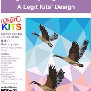 May include: A quilt pattern featuring three flying geese in a geometric design. The quilt top is 37.5 inches by 50 inches. The pattern is called "Legit Flying Geese" and is a "Legit Kits" design.