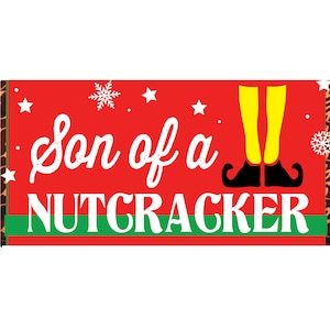 May include: Red and green Christmas sign with the text "Son of a Nutcracker" and an elf's legs with yellow pants and black shoes.