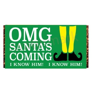 May include: Green and brown chocolate bar wrapper with white text that reads "OMG SANTA'S COMING I KNOW HIM! I KNOW HIM!" and a cartoon image of elf legs and shoes.