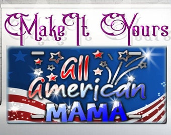 All American MAMA License Plate / Flag License Plate / Car Tag / Vanity Plate / Auto Accessory / Custom License Plate / USA Made