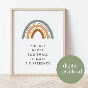 May include: A printable digital download of a motivational quote, "You are never too small to make a difference", with a rainbow illustration in shades of brown, peach, and teal.