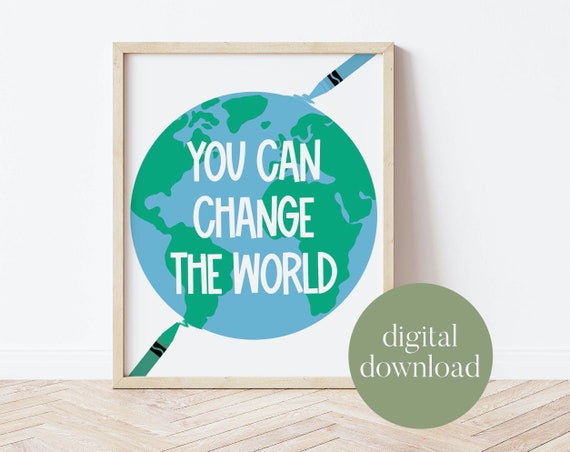 You Can Change the World Classroom Decor, Be Kind, Motivational Wall Art,  Digital Print, Playroom Decor, Child Art, Teacher Gift 