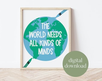 May include: A printable digital download of a poster with a blue and green illustration of the Earth. The text on the poster reads "The world needs all kinds of minds".