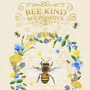 May include: A decorative print with the words "BEE KIND BEE POSITIVE" in gold script. The image features a large bee surrounded by a floral wreath of blue and yellow flowers and several smaller bees.