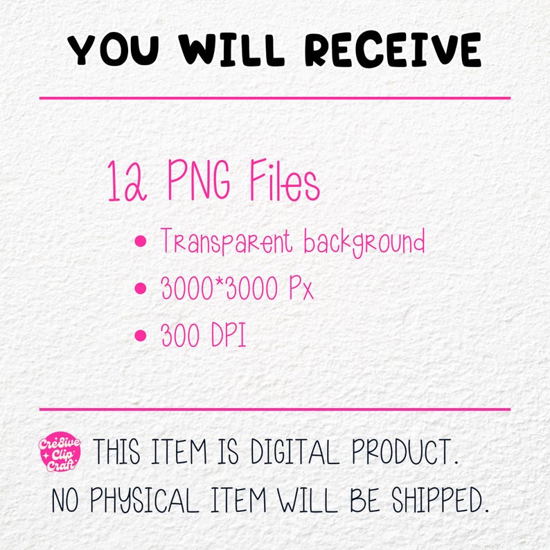 May include: A digital product listing for 12 PNG files. The files are 3000 x 3000 pixels, 300 DPI, and have a transparent background. The text "YOU WILL RECEIVE" and "THIS ITEM IS DIGITAL PRODUCT. NO PHYSICAL ITEM WILL BE SHIPPED." is also visible.
