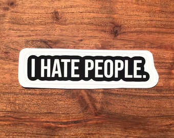 I Hate People Sticker, I Hate People Decal, Anti Social Sticker, Funny Sticker, Laptop Sticker