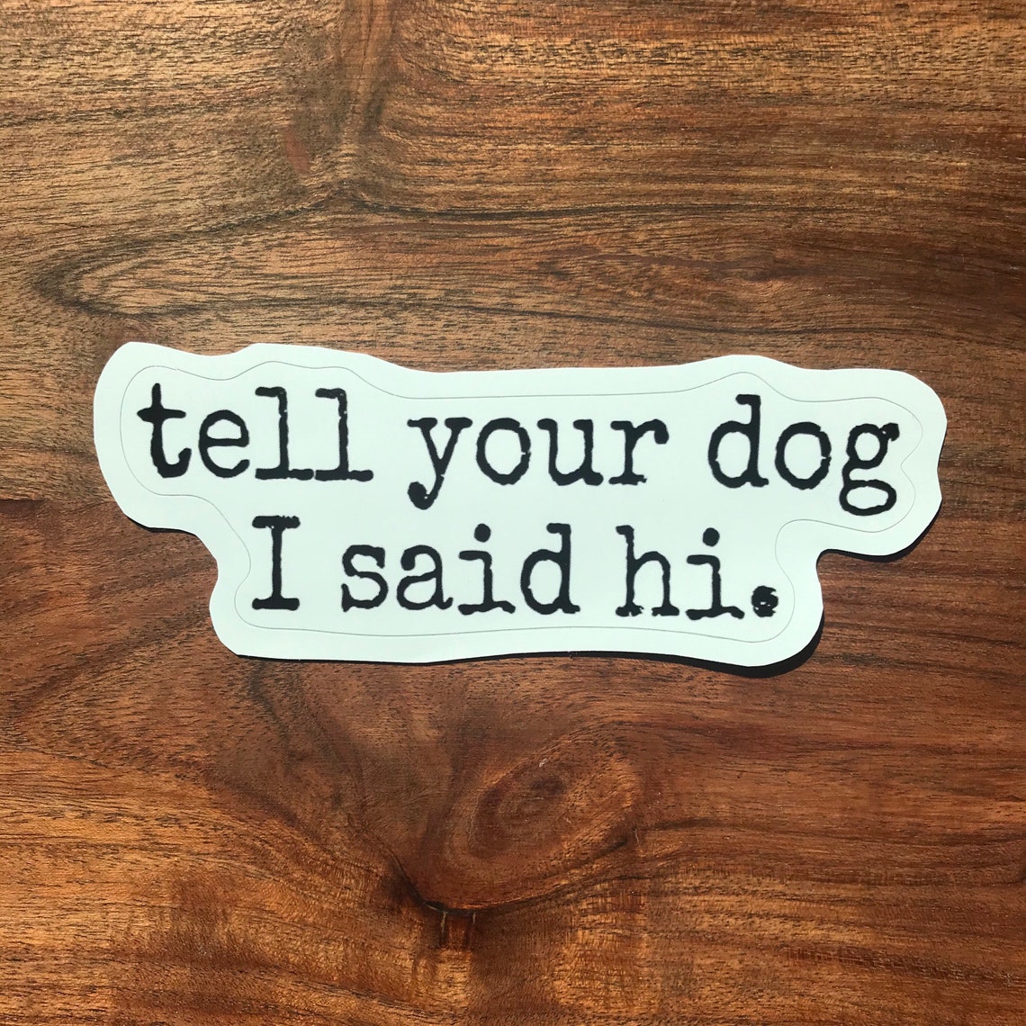 Tell Your Dog I Said Hi Sticker Dog Sticker Laptop Sticker | Etsy