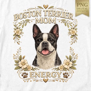 May include: White t-shirt with a Boston Terrier dog illustration. The design includes the text "BOSTON TERRIER MOM ENERGY" in a decorative floral frame with paw prints and hearts. The dog is black and white with its tongue out.