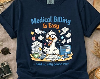 Comfort Colors Medical Billing Shirt • Silly Goose Humor Tee • Healthcare Worker Gift