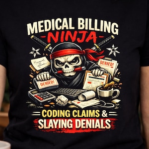 May include: Black t-shirt featuring a skull ninja graphic with the text "MEDICAL BILLING NINJA". The design includes swords, a calculator, and the phrases "CODING CLAIMS & SLAYING DENIALS". The word "DENIED!" is also visible.