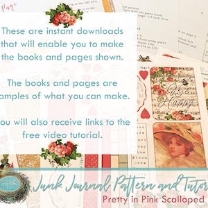 May include: A digital download for a junk journal pattern and tutorial. The image shows a pink and white scalloped edge design with the text "Pretty in Pink Scalloped Edge". The image also shows a variety of pages and book covers with a pink and white floral theme. The text "These are instant downloads that will enable you to make the books and pages shown." is also visible.