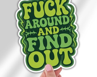Fuck Around and Find Out Vinyl Decal Funny Green Sticker for Laptop Car Water Bottle Waterproof Sarcastic Quote Gift for Adults