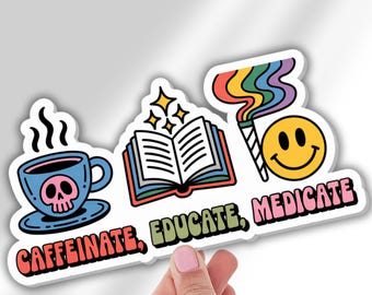 Stoner Decals Caffeinate Educate Medicate Vinyl Sticker Back to School Laptop Sticker Water Bottle Decal Bumper Sticker Dorm Room Decor
