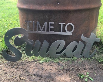 Time to Sweat Metal Sign Plasma Cut Sign Art