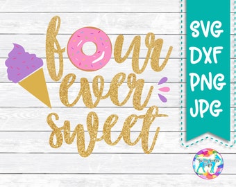 4th birthday, Four Ever Sweet, SVG DXF PNG files for Silhouette, Cricut, Sprinkle Donut, Donut Birthday, Glitter, Gold, Cut Files, Iron on