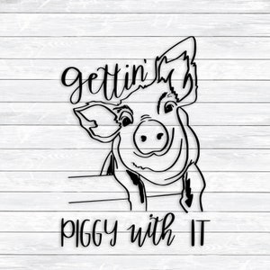 Pig Svg, Gettin' Piggy with it, Pig Quote, Funny Svg, Farm, Country, Southern, Hand Lettered, DXF, SVG, files for, SIlhouette, Cricut, Cute