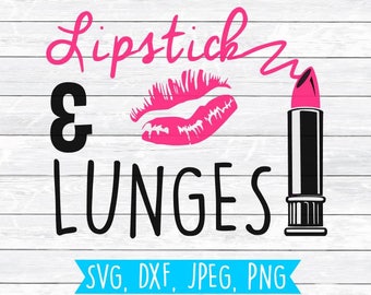 Lipstick and Lunges, Workout SVG, Fitness Svg, Gym Svg, Svg, Dxf, Png, Cut files for, Silhouette, Cricut, Shirt Design, Girly Svg, Crossfit
