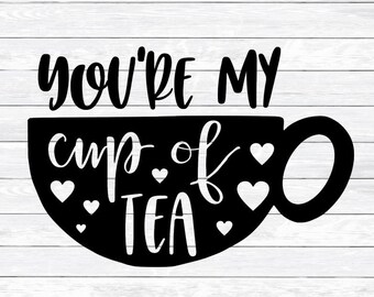 Tea Svg, You're My Cup of Tea, Coffee Svg, Quote, Kitchen Svg, Tea Towel Design, DXF, PNG, SVG, files for, Silhouette, Cricut, Hand Lettered