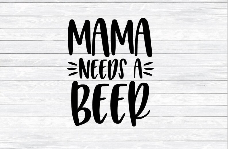 Download Mama needs a beer SVG DXF PNG Mama needs a drink Mom | Etsy