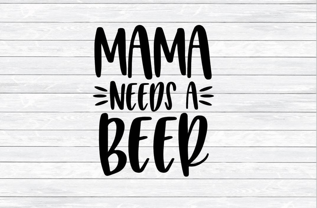 Download Mama needs a beer SVG DXF PNG Mama needs a drink Mom | Etsy