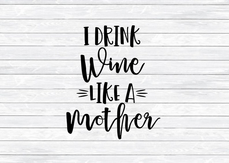 Download Wine Quote Mom Svg I Drink Wine Like a Mother Mama Life | Etsy