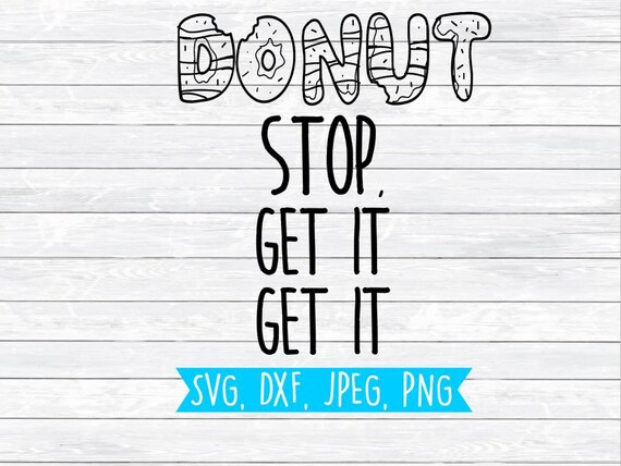 Donut Svg, Song Svg, DXF, SVG, Cut file for, Silhouette, Cricut, Food Svg, Workout Svg, Fitness Svg, Gym Svg,Shirt Design,Pun Svg,Donut Stop