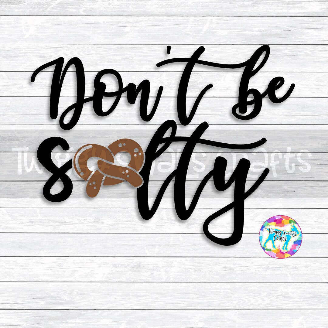 Don't Be Salty, Salty, SVG, DXF, PNG, Files For, Silhouette, Cricut ...