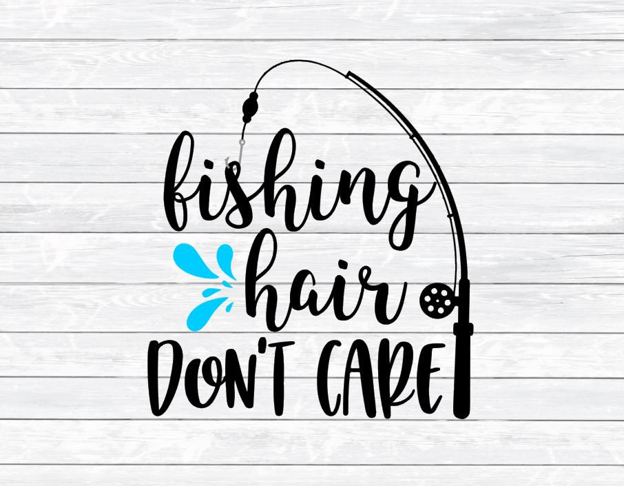 Fishing Hair, Don't Care, Fishing Svg, Fishing Quote, Summer Svg