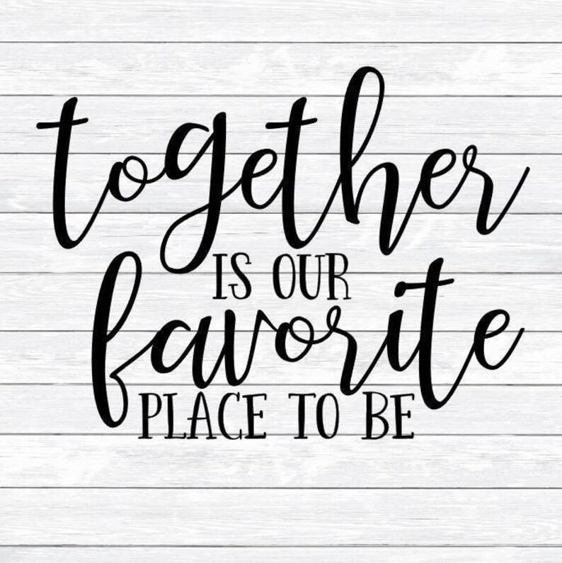 Together is Our Favorite Place to Be Quote Family Svg Dxf Etsy