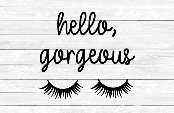 Download Hello Gorgeous Svg Eyelashes Svg Quote Svg Sayings Svg Dxf Png Svg Files For Silhouette Cricut Home Svg Mug Pillow T Shirt Svg