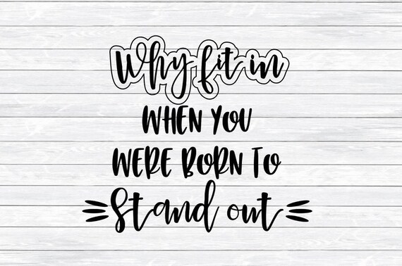 Inspirational Svg Quote Why Fit In When You Were Born To Etsy