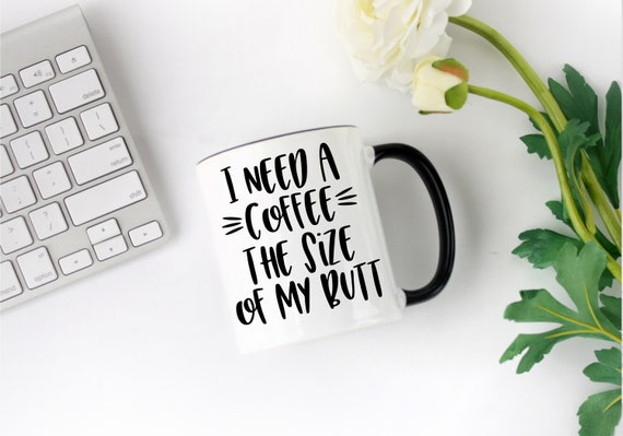 Download Funny Coffee Quote Svg I Need A Coffee The Size Of My Butt Etsy Yellowimages Mockups