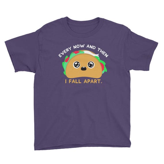 Taco Shirt Every Now and Then I Fall 