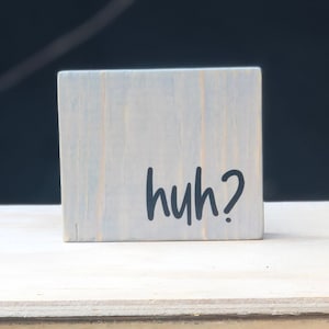 Funny &quot;huh?&quot; Mini Wood Sign - Tier Tray Decor