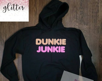 Dunkie Junkie. Adult tshirt, tank or hoodie sweatshirt DD junkie ,coffee lover, coffee addict dunkan Glitter or Non Glitter. Please specify