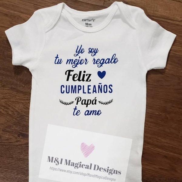 Yo Soy tu mejor regalo Feliz Cumpleanos Papa/Mamá/Abuela/Abuelo/ Ti ti te amo onesie or tshirt. Colors and names can be changed. Customized