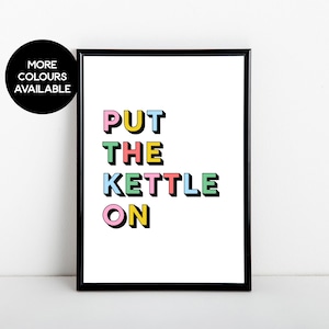 Put The Kettle On, kitchen art print, typography print, Tea, Coffee, A6, 5X7, A5, 8x10, A4, 11x14 and A3 sizes available