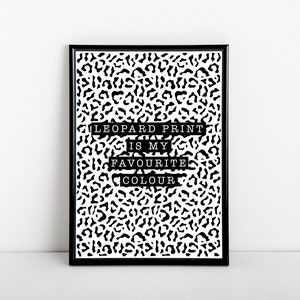 Leopard print is my favourite colour art print, A6, 5x7, A5, 8x10, A4, 11x14, A3 sizes available