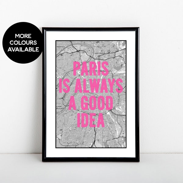 Paris is always a good idea, map, art print, 5x7, A5, 8x10, A4, 11x14, A3 sizes available