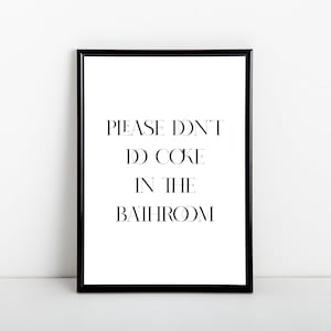 Please don&#39;t do coke in the bathroom, bathroom print, black and white art print, A6, 5x7, A5, 8x10, A4, 11x14, A3 sizes