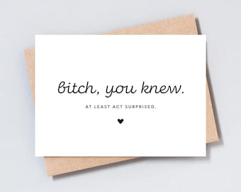 Funny Bridesmaid Maid Of Honour Honor Proposal Card, Will You Be My, Bitch, You Knew, Act Surprised, Add Message, A6 or 5x7 Size - GC426