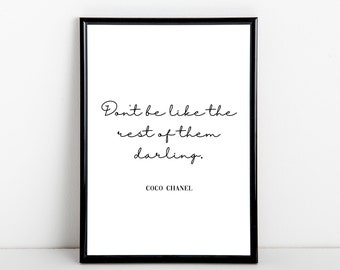 Don't be like the rest of them darling, quote by Coco Chanel, A6, 5x7, A5, 8x10, A4, 11x14, A3 sizes available