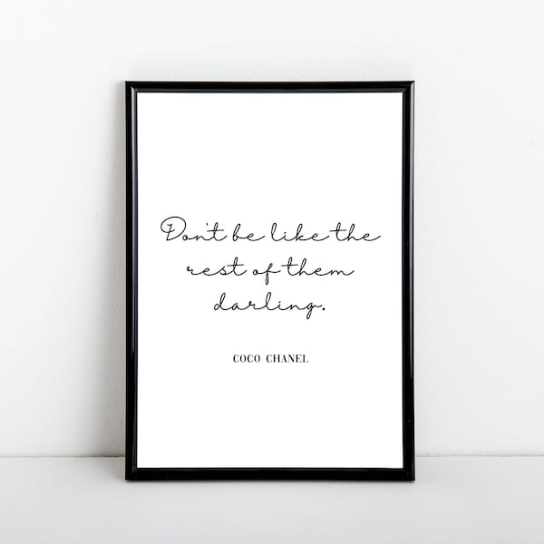 Don't be like the rest of them darling, quote by Coco Chanel, A6, 5x7, A5, 8x10, A4, 11x14, A3 sizes available